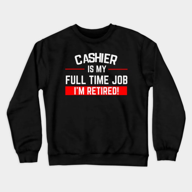 Cashier Is My Full Time Job Typography Design Crewneck Sweatshirt by Stylomart